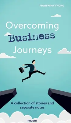 Przezwyciężanie trudności w biznesie: Zbiór historii i osobnych notatek - Overcoming Business Journeys: A collection of stories and separate notes