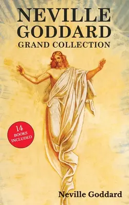 Wielka Kolekcja Neville'a Goddarda: Wszystkie 14 książek pioniera nowej myśli, w tym Uczucie jest sekretem, Na twój rozkaz, Prawo i obietnica oraz - Neville Goddard Grand Collection: All 14 Books by a New Thought Pioneer Including Feeling Is the Secret, At Your Command, The Law and the Promise, and