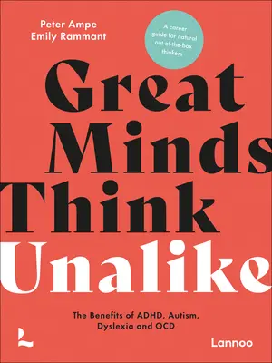 Wielkie umysły myślą podobnie: Korzyści z adhd, autyzmu, dysleksji i ocd - Great Minds Think Unalike: The Benefits of Adhd, Autism, Dyslexia and Ocd