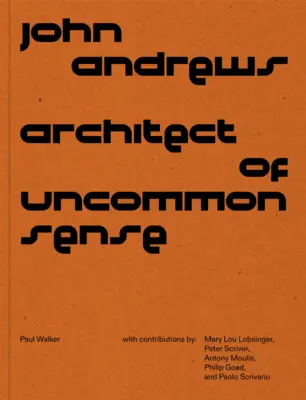 John Andrews: Architekt niezwykłego rozsądku - John Andrews: Architect of Uncommon Sense