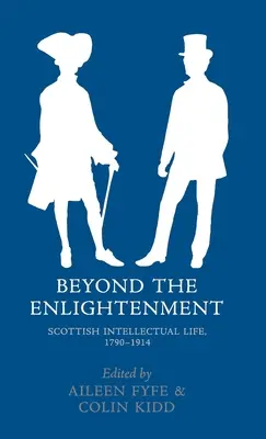 Poza oświeceniem: Szkockie życie intelektualne, 1790-1914 - Beyond the Enlightenment: Scottish Intellectual Life, 1790-1914