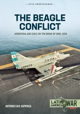 Konflikt o Beagle: Argentyna i Chile na krawędzi wojny, tom 1: 1904-1978 - The Beagle Conflict: Argentina and Chile on the Brink of War, Volume 1: 1904-1978