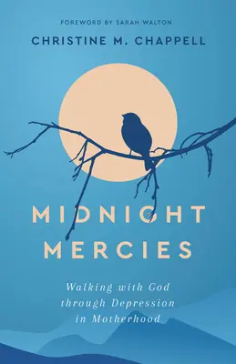 Midnight Mercies: Chodzenie z Bogiem przez depresję w macierzyństwie - Midnight Mercies: Walking with God Through Depression in Motherhood