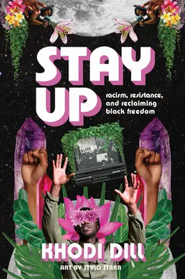 Nie poddawaj się: Rasizm, opór i odzyskiwanie czarnej wolności - Stay Up: Racism, Resistance, and Reclaiming Black Freedom