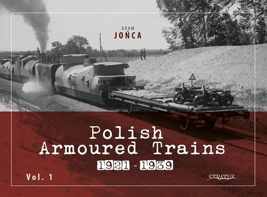 Polskie pociągi pancerne 1921-1939 Vol. 1 - Polish Armoured Trains 1921-1939 Vol. 1