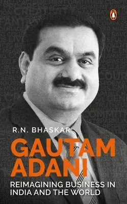 Gautam Adani: Nowe spojrzenie na biznes w Indiach i na świecie - Gautam Adani: Reimagining Business in India and the World