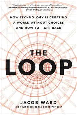 The Loop: Jak sztuczna inteligencja tworzy świat bez możliwości wyboru i jak z tym walczyć - The Loop: How AI Is Creating a World Without Choices and How to Fight Back