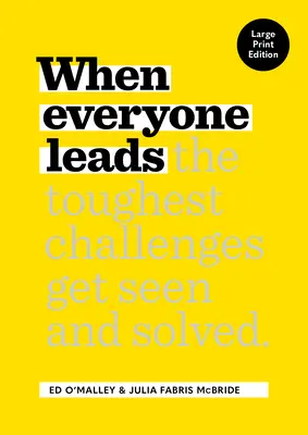 Kiedy każdy przewodzi: Jak dostrzec i rozwiązać najtrudniejsze wyzwania [Large Print Edition] - When Everyone Leads: How the Toughest Challenges Get Seen and Solved [Large Print Edition]