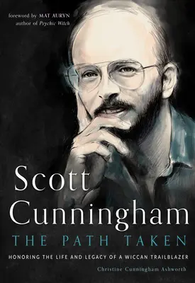 Scott Cunningham - The Path Taken: Uhonorowanie życia i spuścizny pioniera wiccanizmu - Scott Cunningham--The Path Taken: Honoring the Life and Legacy of a Wiccan Trailblazer