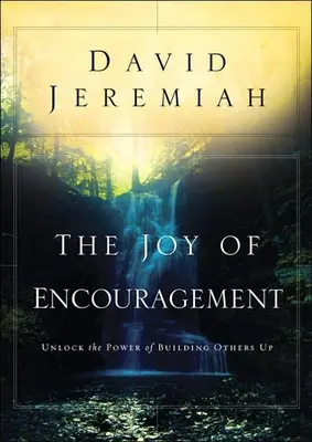 Radość zachęty: Uwolnij moc budowania innych - The Joy of Encouragement: Unlock the Power of Building Others Up