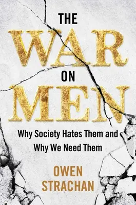 Wojna z mężczyznami: Dlaczego społeczeństwo ich nienawidzi i dlaczego ich potrzebujemy - The War on Men: Why Society Hates Them and Why We Need Them