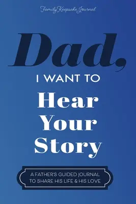 Tato, chcę usłyszeć Twoją historię: Dziennik prowadzony przez ojca, aby dzielić się swoim życiem i miłością - Dad, I Want to Hear Your Story: A Father's Guided Journal To Share His Life & His Love