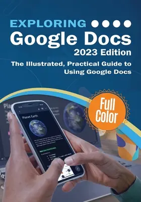 Exploring Google Docs - 2023 Edition: Ilustrowany, praktyczny przewodnik po korzystaniu z Dokumentów Google - Exploring Google Docs - 2023 Edition: The Illustrated, Practical Guide to using Google Docs