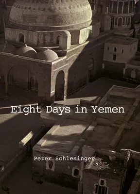 Peter Schlesinger: Osiem dni w Jemenie - Peter Schlesinger: Eight Days in Yemen
