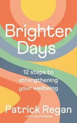 Jaśniejsze dni: 12 kroków do poprawy samopoczucia - Brighter Days: 12 Steps to Strengthening Your Wellbeing