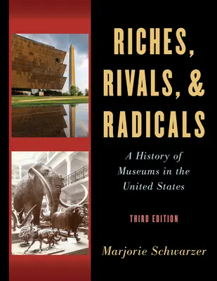 Bogaci, rywale i radykałowie: Historia muzeów w Stanach Zjednoczonych - Riches, Rivals, and Radicals: A History of Museums in the United States