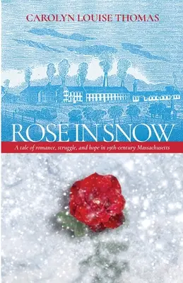 Róża w śniegu: Opowieść o romansie, walce i nadziei w XIX-wiecznym Massachusetts - Rose in Snow: A tale of romance, struggle, and hope in 19th-century Massachusetts