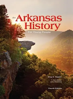 Historia Arkansas dla młodzieży: Wydanie czwarte - An Arkansas History for Young People: Fourth Edition