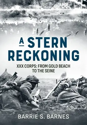 A Stern Reckoning: XXX Korpus: Od Gold Beach do Sekwany - A Stern Reckoning: XXX Corps: From Gold Beach to the Seine