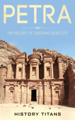 Petra: Historia jordańskiego miasta róż - Petra: The History of Jordan's Rose City