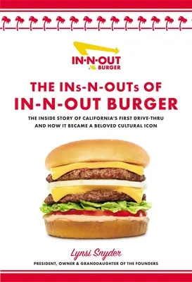 The Ins-N-Outs of In-N-Out Burger: Wewnętrzna historia pierwszej kalifornijskiej restauracji typu drive-through i tego, jak stała się ukochaną ikoną kultury - The Ins-N-Outs of In-N-Out Burger: The Inside Story of California's First Drive-Through and How It Became a Beloved Cultural Icon