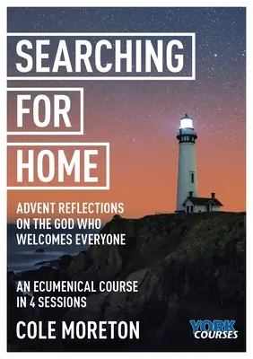 W poszukiwaniu domu: Adwentowe refleksje na temat Boga, który wita każdego: York Courses - Searching for Home: Advent Reflections on the God Who Welcomes Everyone: York Courses