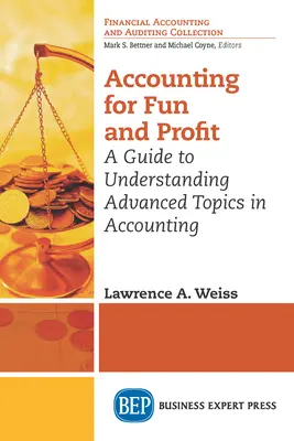 Rachunkowość dla zabawy i zysku: Przewodnik po zaawansowanych zagadnieniach rachunkowości - Accounting for Fun and Profit: A Guide to Understanding Advanced Topics in Accounting