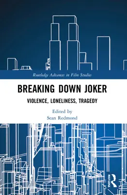 Breaking Down Joker: Przemoc, samotność, tragedia - Breaking Down Joker: Violence, Loneliness, Tragedy