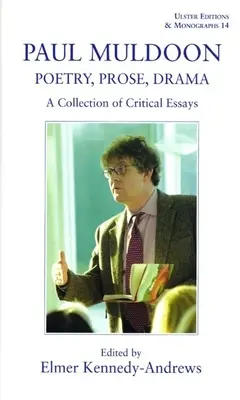 Paul Muldoon: Poezja. Proza, Dramat: Zbiór esejów krytycznych - Paul Muldoon: Poetry. Prose, Drama: A Collection of Critical Essays