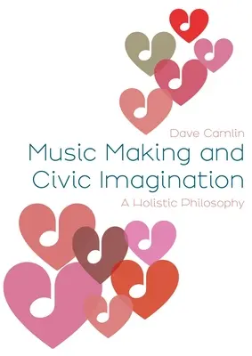 Tworzenie muzyki i wyobraźnia obywatelska: Filozofia holistyczna - Music Making and Civic Imagination: A Holistic Philosophy