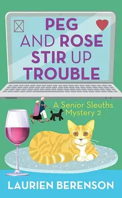 Peg and Rose Stir Up Trouble: Tajemnica starszych detektywów - Peg and Rose Stir Up Trouble: A Senior Sleuths Mystery