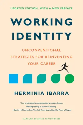 Working Identity, zaktualizowane wydanie z nową przedmową: Niekonwencjonalne strategie zmiany swojej kariery zawodowej - Working Identity, Updated Edition, with a New Preface: Unconventional Strategies for Reinventing Your Career