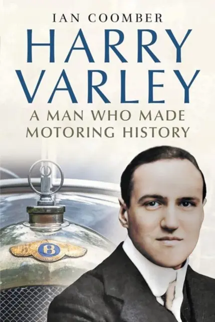 Harry Varley - człowiek, który stworzył historię motoryzacji - Harry Varley - A Man Who Made Motoring History