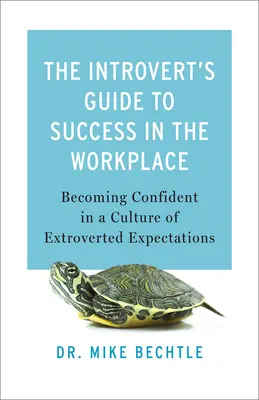 Przewodnik introwertyka po sukcesie w miejscu pracy: Pewność siebie w kulturze ekstrawertycznych oczekiwań - The Introvert's Guide to Success in the Workplace: Becoming Confident in a Culture of Extroverted Expectations