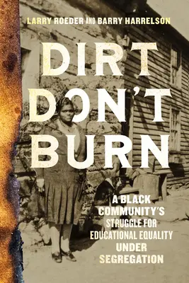 Brud się nie pali: walka czarnej społeczności o równość edukacyjną w czasach segregacji - Dirt Don't Burn: A Black Community's Struggle for Educational Equality Under Segregation