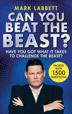 Can You Beat the Beast: Have You Got What It Takes to Challenge the Beast? - Can You Beat the Beast?: Have You Got What It Takes to Challenge the Beast?