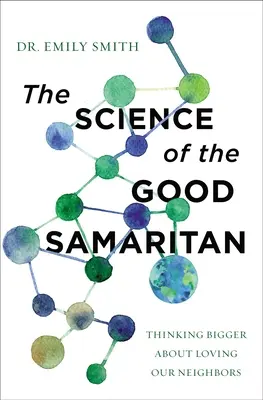 Nauka o dobrym Samarytaninie: Większe myślenie o miłości bliźniego - The Science of the Good Samaritan: Thinking Bigger about Loving Our Neighbors