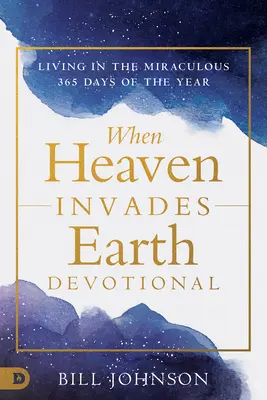 Kiedy niebo wkracza w twoje życie: Życie w cudzie każdego dnia - When Heaven Invades Your Life: Living in the Miraculous Every Day