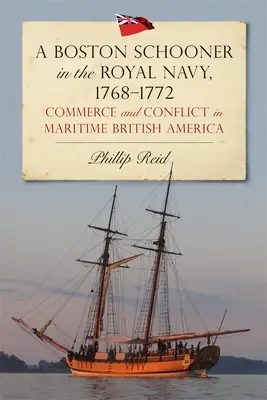 Bostoński szkuner w Królewskiej Marynarce Wojennej, 1768-1772: Handel i konflikty w morskiej Ameryce Brytyjskiej - A Boston Schooner in the Royal Navy, 1768-1772: Commerce and Conflict in Maritime British America