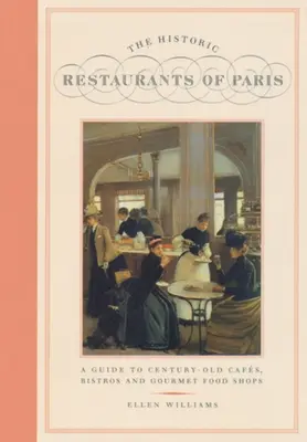 Historyczne restauracje Paryża: Przewodnik po stuletnich kawiarniach, bistrach i sklepach dla smakoszy - The Historic Restaurants of Paris: A Guide to Century-Old Cafes, Bistros and Gourmet Food Shops