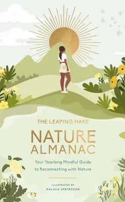 The Leaping Hare Nature Almanac: Twój całoroczny uważny przewodnik po ponownym połączeniu się z naturą - The Leaping Hare Nature Almanac: Your Yearlong Mindful Guide to Reconnecting with Nature