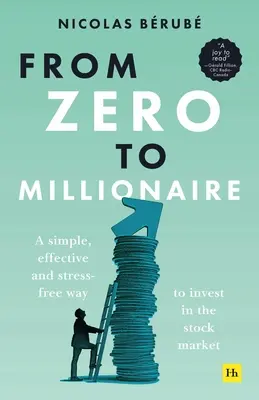 Od zera do milionera: Prosty, skuteczny i bezstresowy sposób inwestowania na giełdzie - From Zero to Millionaire: A Simple, Effective and Stress-Free Way to Invest in the Stock Market