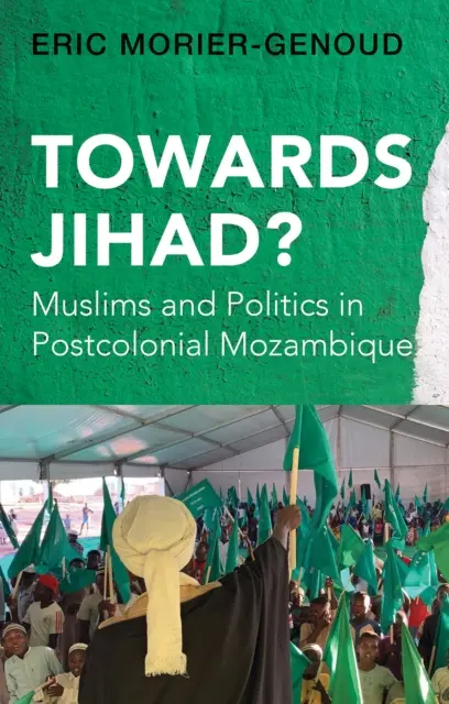 W stronę dżihadu? - Muzułmanie i polityka w postkolonialnym Mozambiku - Towards Jihad? - Muslims and Politics in Postcolonial Mozambique