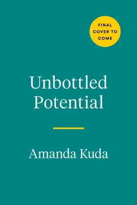 Nieokiełznany potencjał: Zerwij z alkoholem i przejdź do swojego najlepszego życia - Unbottled Potential: Break Up with Alcohol and Break Through to Your Best Life