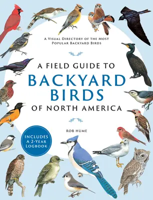 Przewodnik terenowy po ptakach podwórkowych Ameryki Północnej: Wizualny katalog najpopularniejszych ptaków podwórkowych - zawiera 2-letni dziennik - A Field Guide to Backyard Birds of North America: A Visual Directory of the Most Popular Backyard Birds - Includes a 2-Year Logbook