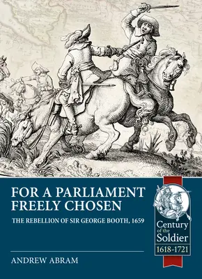 Za swobodnie wybrany parlament: Bunt Sir George'a Bootha, 1659 r. - For a Parliament Freely Chosen: The Rebellion of Sir George Booth, 1659
