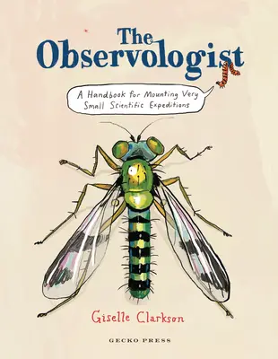 The Observologist: Podręcznik organizowania bardzo małych wypraw naukowych - The Observologist: A Handbook for Mounting Very Small Scientific Expeditions