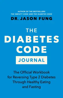 Dziennik Diabetes Code: Oficjalny zeszyt ćwiczeń do odwracania cukrzycy typu 2 poprzez zdrowe odżywianie i post - The Diabetes Code Journal: The Official Workbook for Reversing Type 2 Diabetes Through Healthy Eating and Fasting