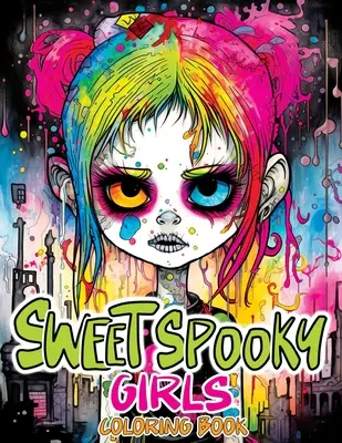 Sweet Spooky Girls: Kolorowanka przedstawiająca przerażające piękno horroru w przerażających, uroczych gotyckich rysunkach dla złagodzenia stresu i relaksu - Sweet Spooky Girls: Coloring Book Featuring Scary Beauty of Horror in Creepy, Cute Gothic Drawings for Stress Relief & Relaxation