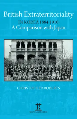 Brytyjska eksterytorialność w Korei w latach 1884-1910: Porównanie z Japonią - British Extraterritoriality in Korea 1884 - 1910: A Comparison with Japan